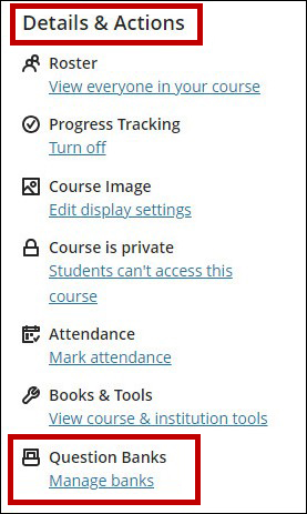On the Details & Actions menu choose Question Banks.